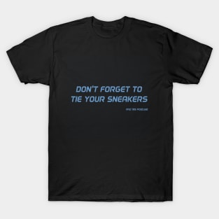 Don't forget to tie your sneakers T-Shirt